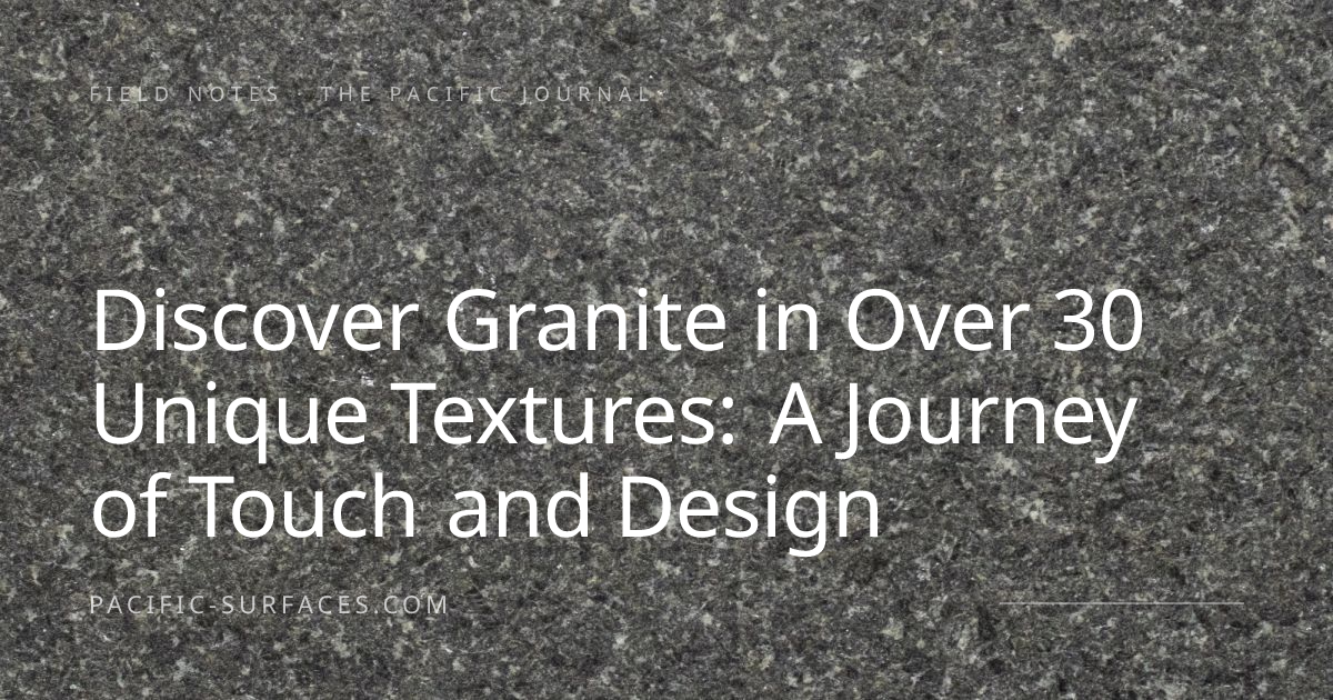 Discover Granite in Over 30 Unique Textures: A Journey of Touch and ...